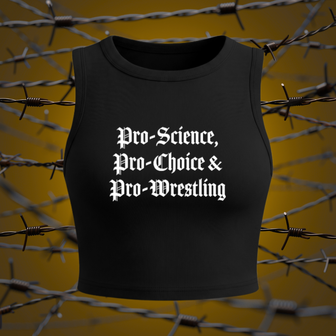 "Pro-Science, Pro-Choice & Pro-Wrestling" Crop Tank Top