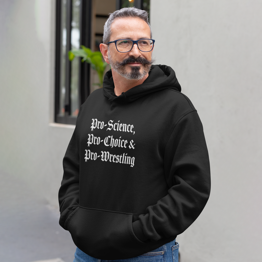"Pro-Science, Pro-Choice & Pro-Wrestling" Pullover Hoodie